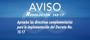 Está disponible en nuestro portal institucional, la Resolución No.143-17 que aprueba las directivas complementarias para la implementación del Decreto No. 15-17. Haga clic para saber más